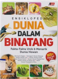 Ensiklopedi Dunia Dalam Binatang : Fakta-Fakta Unik dan Menarik Dunia Binatang