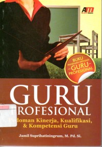 Guru Profesional: Pedoman Kinerja, Kualifikasi, dan Kompetensi Guru