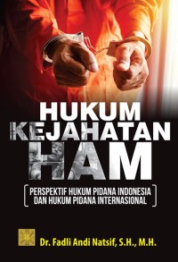 HUKUM KEJAHATAN HAM: Perspektif hukum pidana indonesia dan hukum pidana internasional