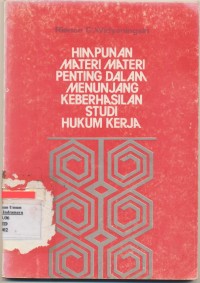 Image of HIMPUNAN MATERI MATERI PENTING DALAM MENUNJANG KEBERHASILAN STUDI HUKUM KERJA