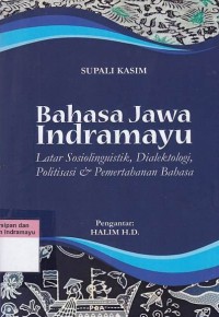 Image of Bahasa jawa Indramayu : latar sosiolinguistik, dialektologi, politisasi dan pemertahanan bahasa