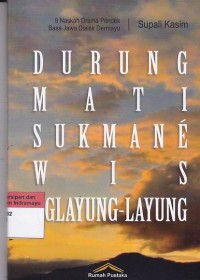 Durung mati sukmane wis nglayung-nglayung