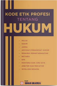 Image of KODE ETIK PROFESI TENTANG HUKUM : Polisi, Hakim, Jaksa, Advokat/ Penasehat Humum, Pegawai Pemasyarakatan, Notris, KPK, Panitera dan Juru Sita, Arbiter dan Mediator, Intelijen Negara
