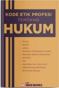 KODE ETIK PROFESI TENTANG HUKUM : Polisi, Hakim, Jaksa, Advokat/ Penasehat Humum, Pegawai Pemasyarakatan, Notris, KPK, Panitera dan Juru Sita, Arbiter dan Mediator, Intelijen Negara