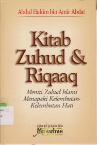 Kitab Zuhud dan Riqaaq : Meniti Zuhud Islami Menapaki Kelembutan-Kelembutan Hati