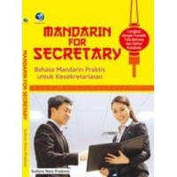 MANDARIN FOR SERETARY : Bahasa Mandarin Praktis Untuk Kesekretariatan