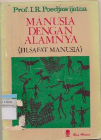 MANUSIA DENGAN ALAMNYA ( FILSAFAT MANUSIA )