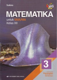 Matematika Jilid 3 untuk SMA/MA Kelas XII Kelompok Peminatan Matematika dan Ilmu-Ilmu Alam