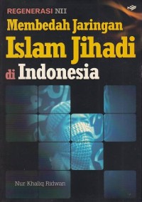 Regenerasi NII: Membedah Jaringan Islam Jihadi di Indonesia