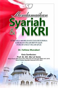 MENDAMAIKAN SYARIAH & NKRI : Strategi Mobilisasi Dan Retorika Gerakan Islam Revivalis Forum Umat Islam (FUI)