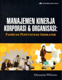 MANAJEMEN KINERJA KORPORASI & ORGANISASI : PANDUAN PENYUSUNAN INDIKATOR