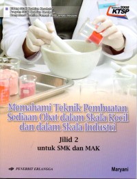 Image of Memahami Teknik Pembuatan Sediaan Obat dalam skala kecil dan dalam Skala industri jil 2 utk SMK dan MAK