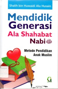 Image of Mendidik generasi ala sahabat nabi : metode pendidikan anak muslim