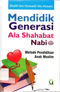 Mendidik generasi ala sahabat nabi : metode pendidikan anak muslim