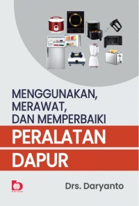 MENGGUNAKAN, MERAWAT, DAN MEMPERBAIKI PERALATAN DAPUR