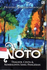 Image of NOTO : TRAGEDI, CINTA DAN KEMBALINYA SANG PANGERAN