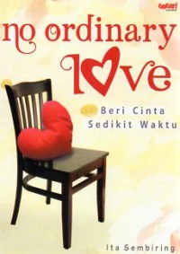 NO ORDINARY LOVE : Beri cinta sedikit waktu