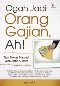 Image of Ogah Jadi Orang Gajian, Ah!: tips tokcer menjadi wirausaha sukses