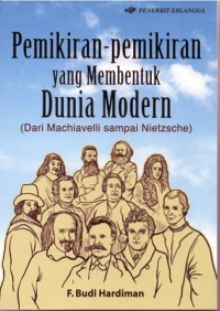 Image of PEMIKIRAN-PEMIKIRAN YANG MEMBENTUK DUNIA MODERN : DARI MACHIAVELI SAMPAI NIETZSCHE