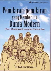 PEMIKIRAN-PEMIKIRAN YANG MEMBENTUK DUNIA MODERN : DARI MACHIAVELI SAMPAI NIETZSCHE