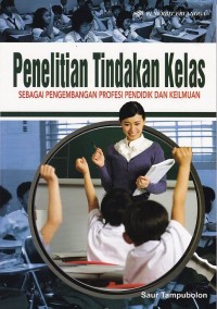Image of Penelitian Tindakan Kelas untuk Pengembangan Profesi Pendidik dan Keilmuan