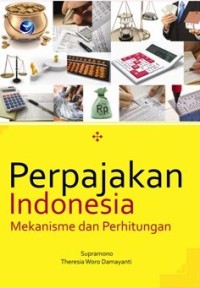 Image of PERPAJAKAN INDONESIA : Mekanisme dan Perhitungan