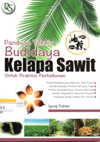 Panduan Teknis Budidaya Kelapa Sawit untuk praktisi Perkebunan