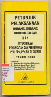 petunjuk pelaksanaan undang-undang otomi daera dan intersifikasi pemungutan dan penyetoran PPH. PPN. PPn,-BM DI DAERAH