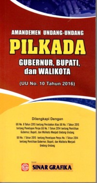 AMANDEMEN UNDANG-UNDANG PILKADA GUBERNUR, BUPATI DAN WALIKOTA : ( UU No. 10 TAHUN 2016 )