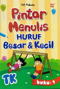 Pintar Menulis Huruf Besar & Kecil TK Buku 1