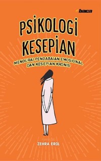 PSIKOLOGI KESEPIAN: Mengurai pengabaian emosional dan kesepian kronis