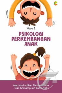 Image of PSIKOLOGI PERKEMBANGAN ANAK : Memaksimalkan Pertumbuhan dan Kemampuan Buah Hati
