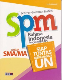 Seri Pedalaman Materi (SPM) Bahasa Indonesia Program IPA/IPS untuk SMA/MA