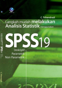 LANGKAH MUDAH MELAKUKAN ANALISIS STATISTIK MENGGUNAKAN SPSS19 : Deskriptif, Parametrik, Non Parametrik