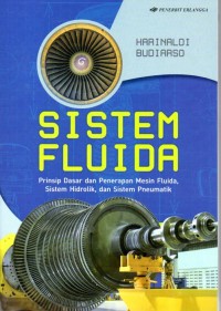 SISTEM FLUIDA : Prinsip Dasar dan Penerapan Mesin Fluida, Sistem Hidrolik dan sisitematik Pneumatik