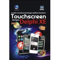 Image of MUDAH MEMBUAT BERBAGAI APLIKASI BERBASIS TOUCHSCREEN DENGAN DELPHI XE