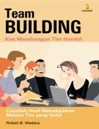 Kiat Membangun Tim Handal: team building