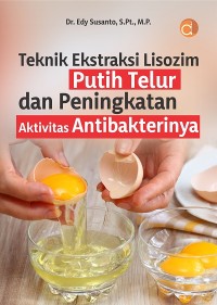 TEKNIK EKSTRAKSI LISOZIM PUTIH TELUR DAN PENINGKATAN AKTIVITAS ANTIBAKTERINYA