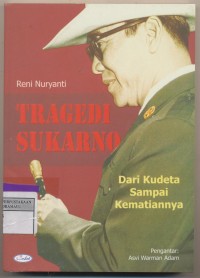 Tragedi Sukarno Dari Kudeta sampai Kematiannya