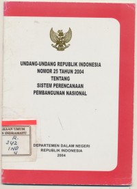 UUD RI Nomor 25 Tahun 2004 Tentang Sistem Perencanaan Pembangunan nasional