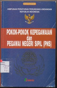 Himpunan Peraturan perundang Undangan Republik Indonesia Pokok-pokok Kepegawaian dan Pegawai Negeri Sipil ( PNS )