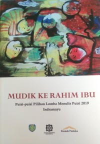 Image of MUDIK KE RAHIM IBU :  Puisi-puisi Pilihan Lomba Menulis Puisi 2019 Indramayu