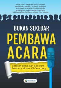Image of Bukan Sekedar Pembawa Acara : Catatan dan Kisah dari Para Pewara / Master Of Ceremony