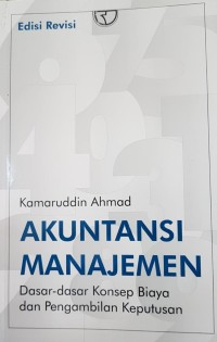 Akuntansi Manajemen: Dasar-dasar Konsep Biaya & Pengambilan Keputusan