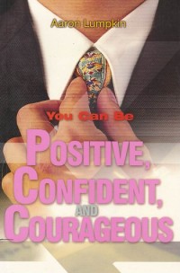 You Can Be Positive, Confident, and Courageous