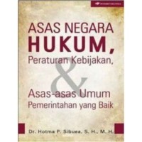 Asas Negara Hukum, Peraturan Kebijakan, dan Asas-asas Umum Pemerintahan Yang Baik