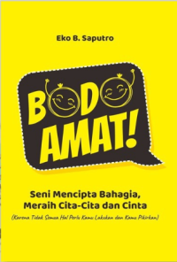 Bodo Amat! : Seni Mencipta Bahagia, Meraih Cita-Cita dan Cinta