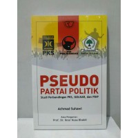 PSEUDO Partai Politik: studi perbandingan PKS, Golkar, dan PDIP