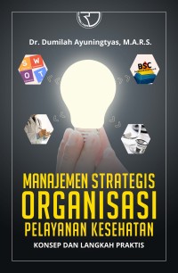 Image of Manajemen Strategis Organisasi Pelayan Kesehatan: konsep dan langkah praktis
