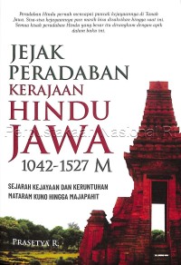 Image of Jejak Peradaban Kerajaan Hindu Jawa 1042-1527 M : Sejarah Kejayaan dan Keruntuhan Mataram Kuno Hingga Majapahit